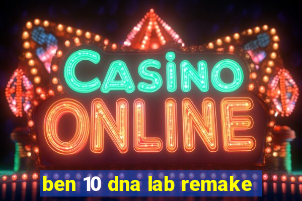 ben 10 dna lab remake